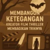 Membangun Ketegangan: Kreator Film Thriller Membagikan Triknya