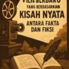 Film Terbaru yang Berdasarkan Kisah Nyata: Antara Fakta dan Fiksi